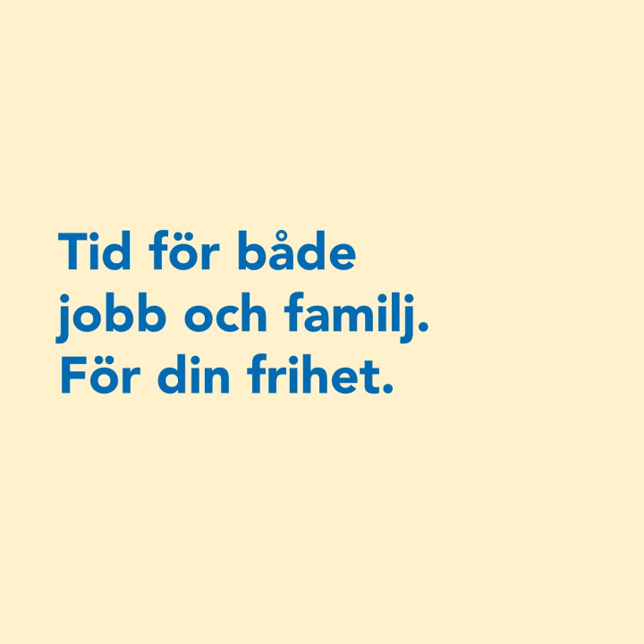 Tid för både jobb och familj. För din frihet.