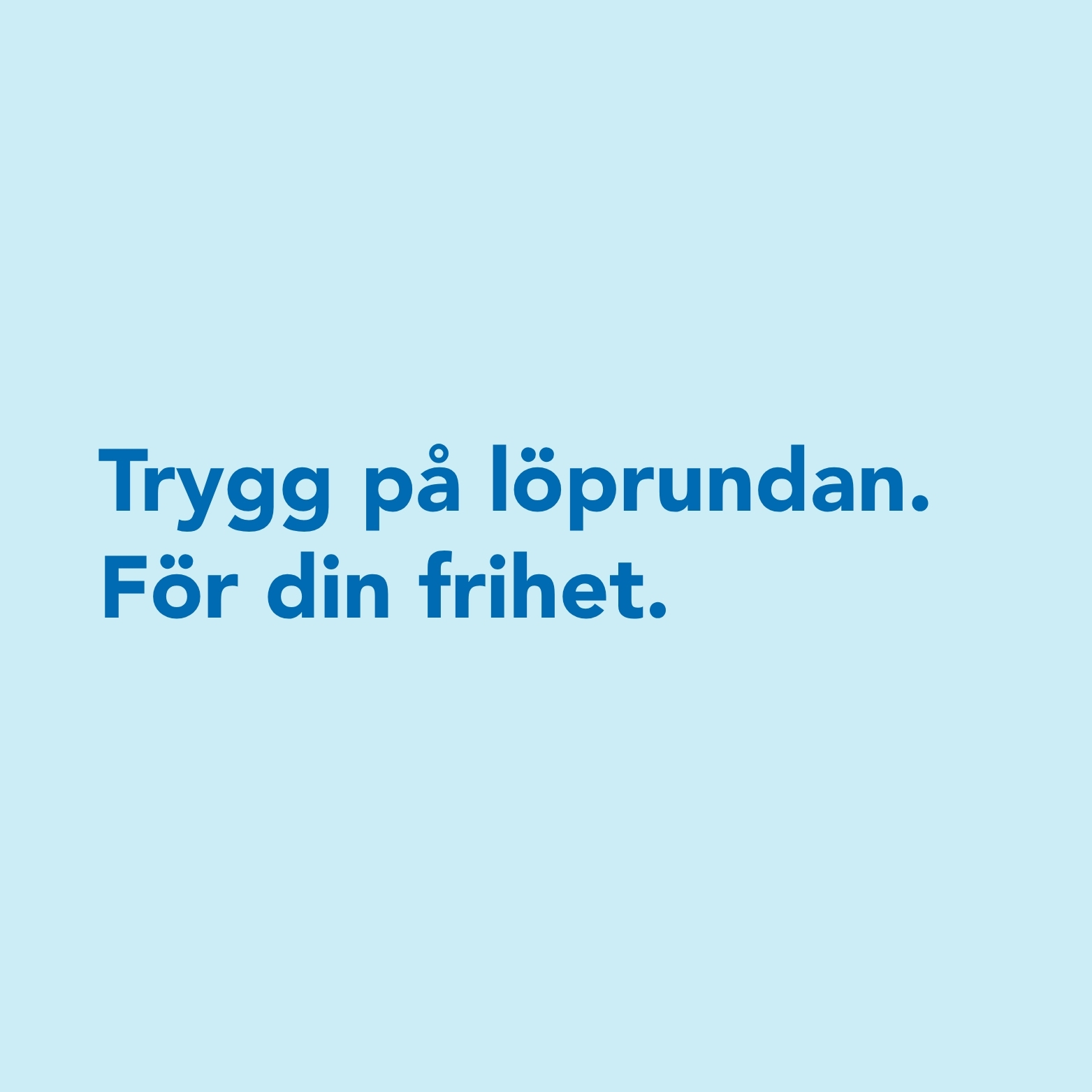 Trygg på löprundan. För din frihet.