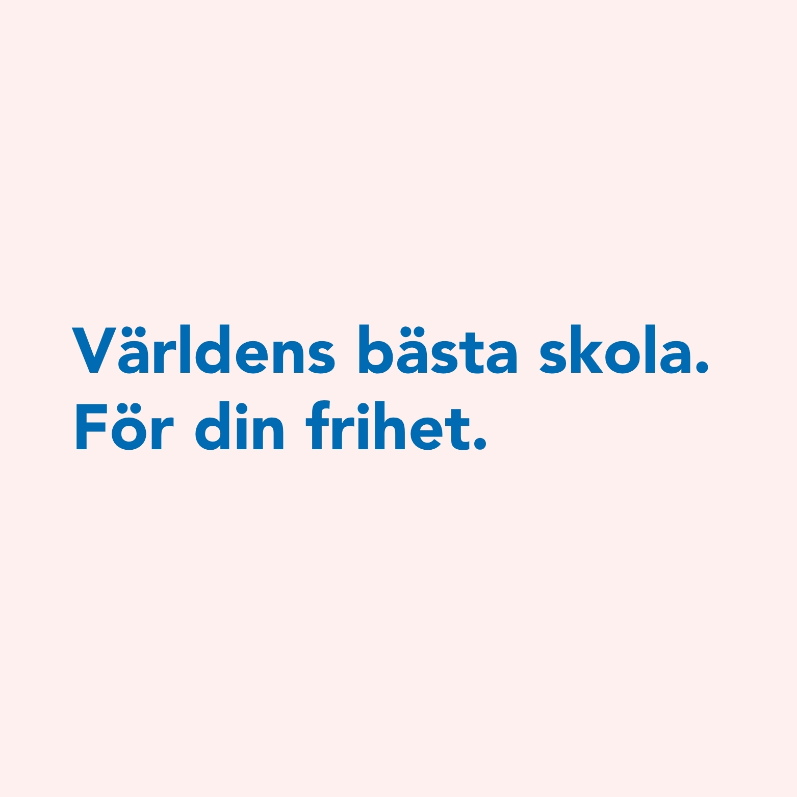 Världens bästa skola. För din frihet.