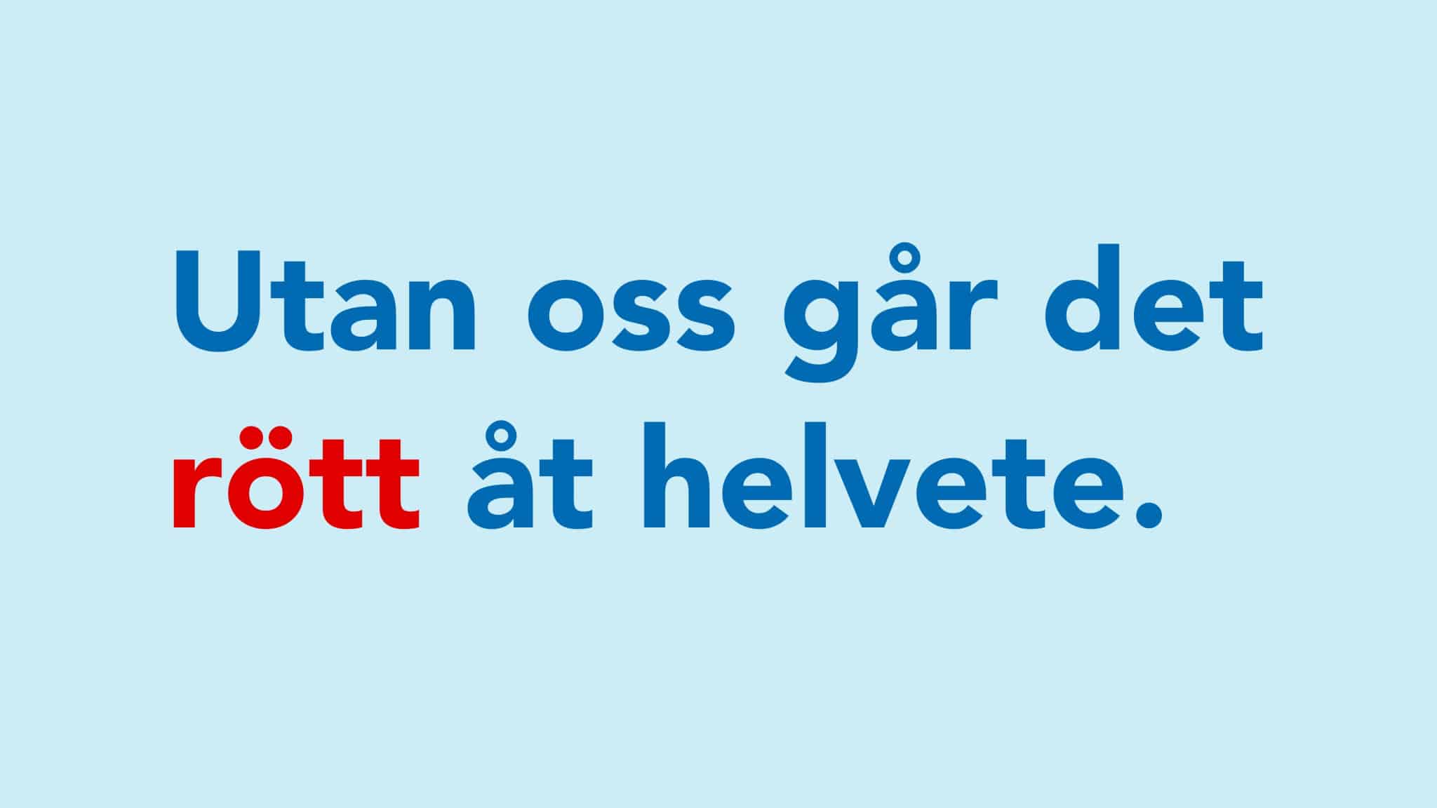 Utan oss går det rött åt helvete.